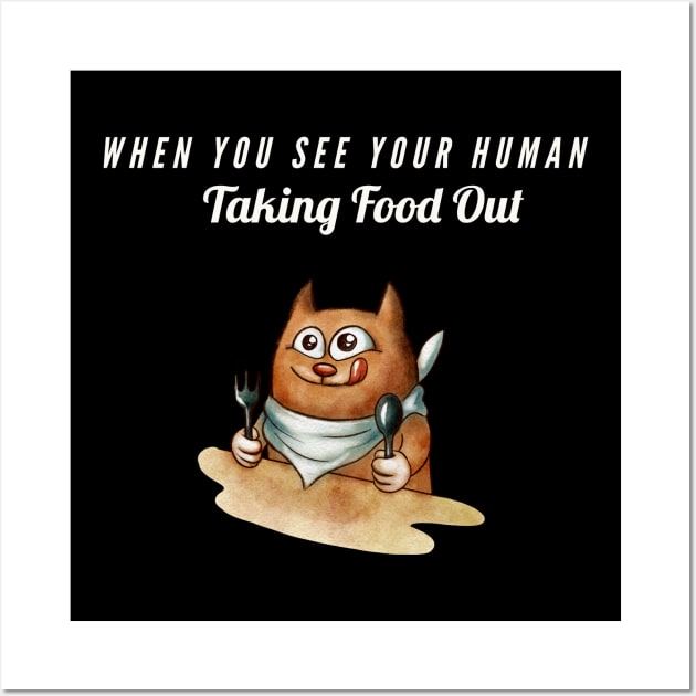 When You See Your Human Taking Food Out Wall Art by kooicat